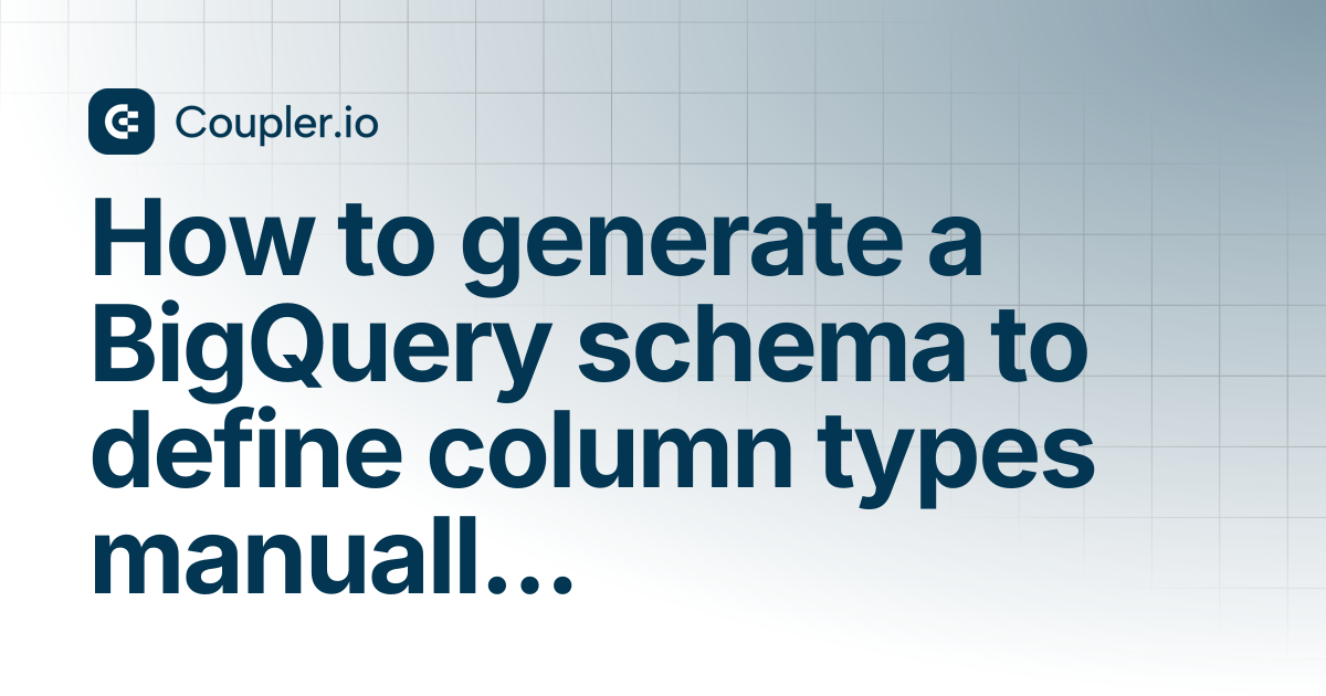 How to generate BigQuery schema to define column types manually ...