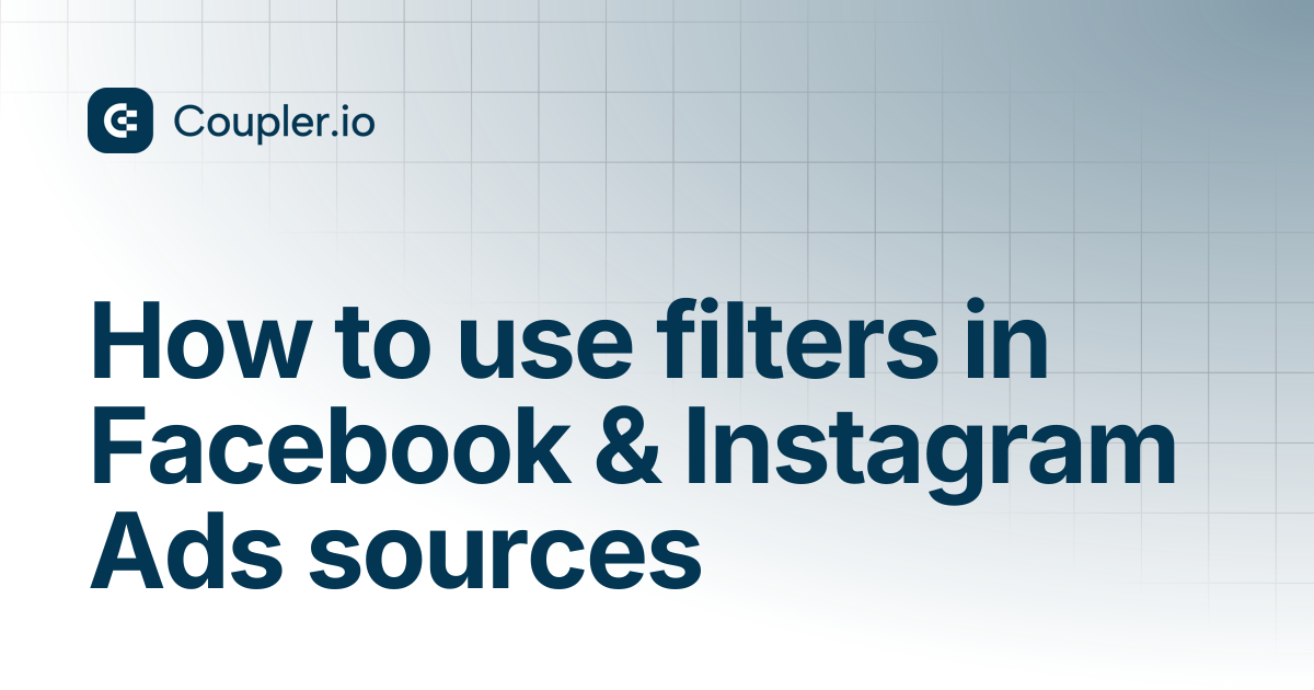 How to use filters in Facebook & Instagram Ads sources | Sources ...