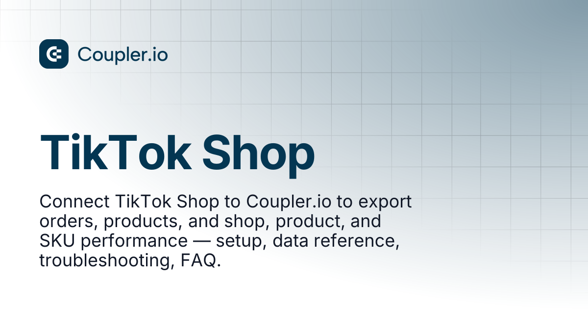 TikTok Shop | Sources | Coupler.io Help Center