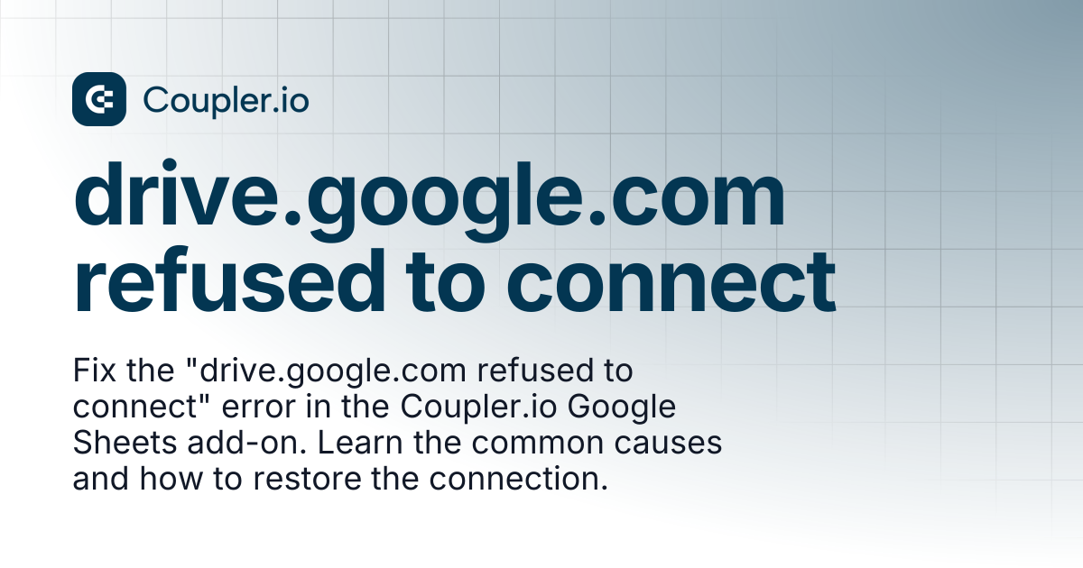 drive.google.com refused to connect | Coupler.io Help Center